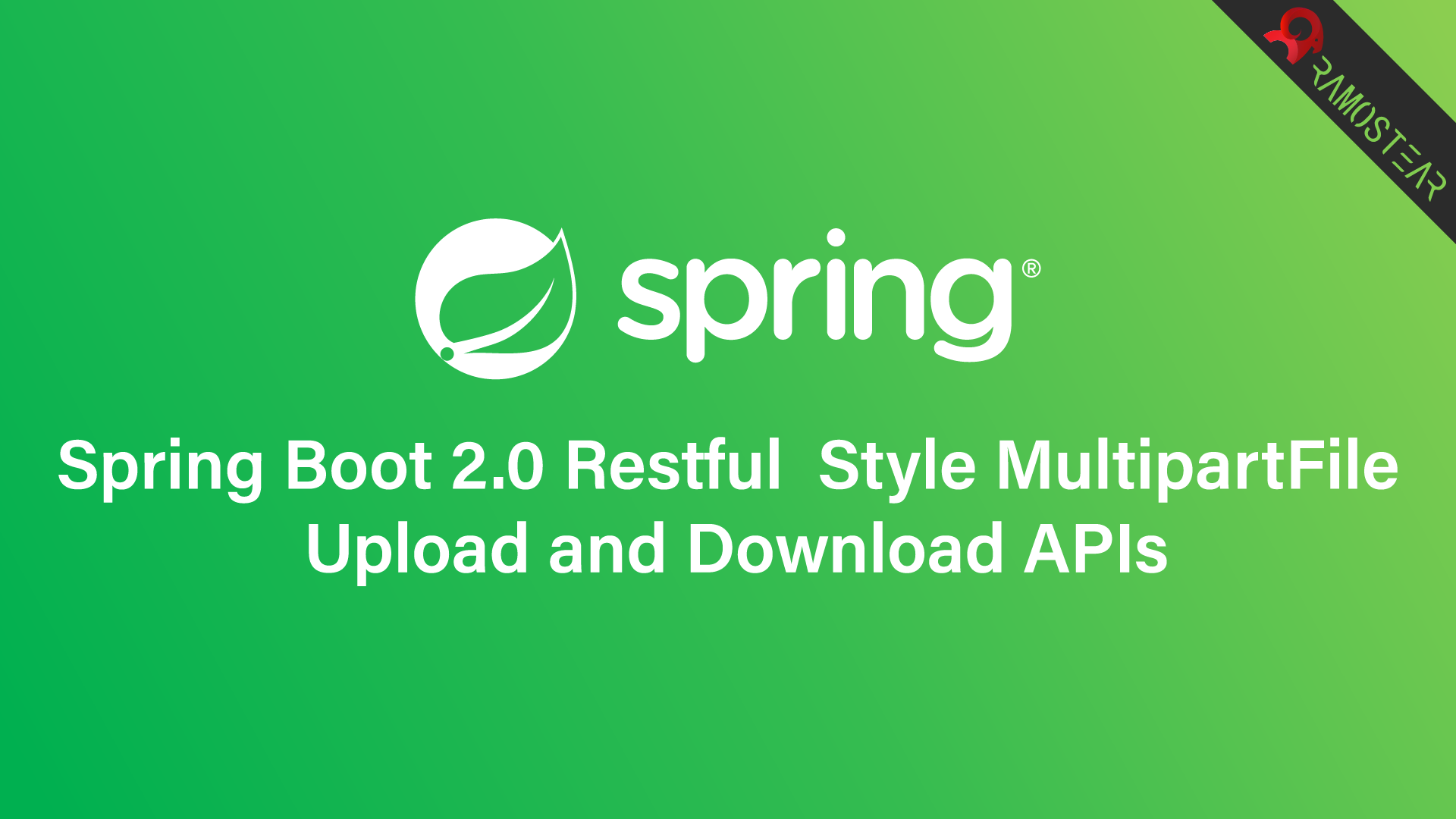 Spring Boot 2.0实现基于Restful风格的文件上传与下载APIs